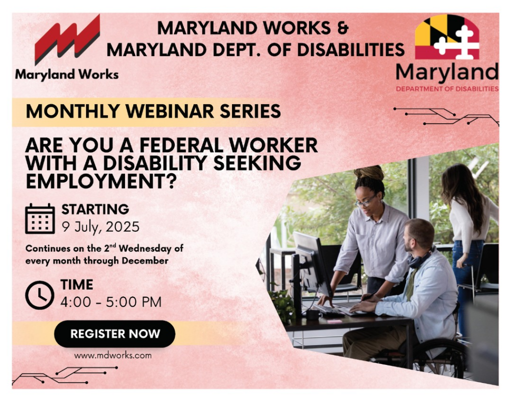Flyer for a monthly webinar series by Maryland Works and MD Dept. of Disabilities for federal workers with disabilities seeking employment, starting July 9, 2025.