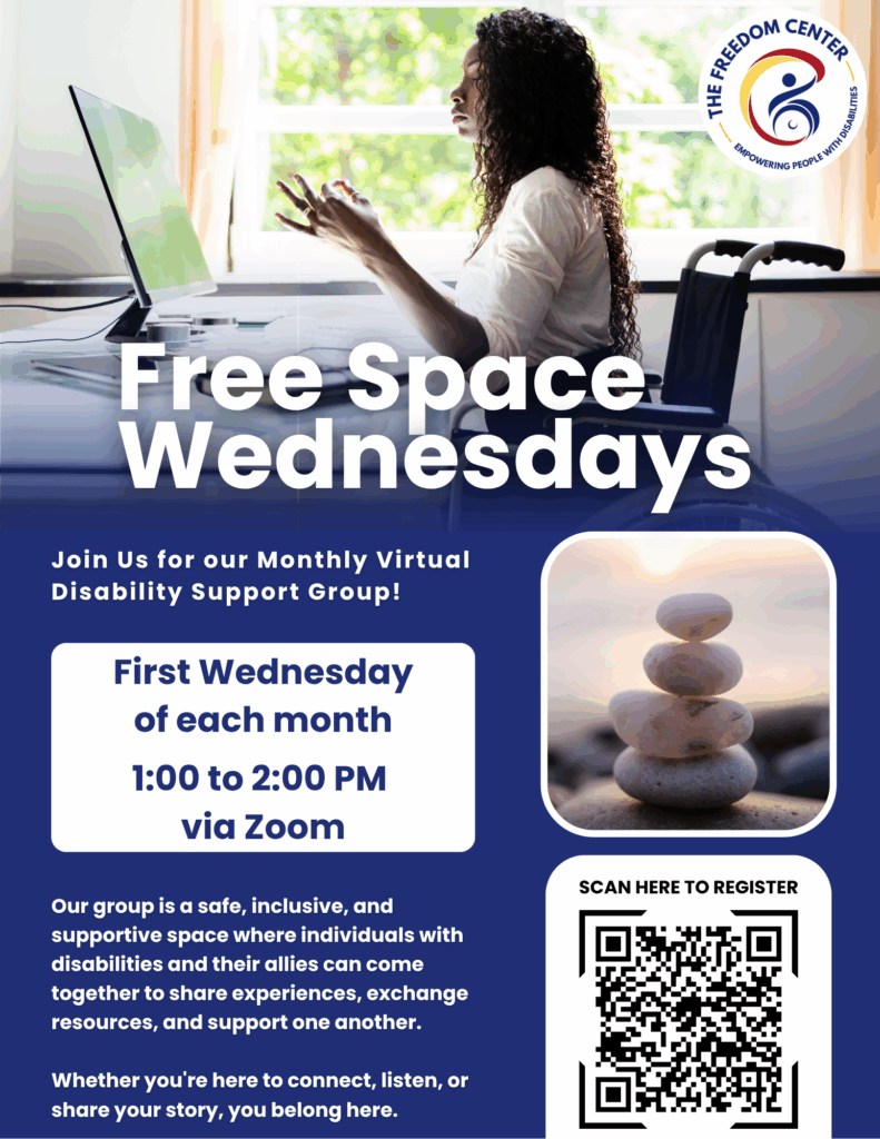 Flyer for "Free Space Wednesdays," a monthly virtual disability support group hosted by The Freedom Center. The group meets the first Wednesday of each month from 1:00 to 2:00 PM via Zoom. The flyer features an image of a woman using a wheelchair at a desk and a photo of stacked stones symbolizing calm. Text explains that the group is a safe, inclusive space for individuals with disabilities and their allies to connect, share experiences, and support one another. Includes a QR code to register.