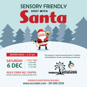 Flyer for Frederick County Parks and Recreation’s Sensory Friendly Visit with Santa on December 6 at Rock Creek Rec Center, $8 per child ages 2–21, with three start times and activities for families of children with disabilities.