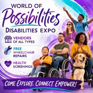 Promotional graphic for the World of Possibilities Disabilities Expo featuring diverse people with disabilities, including wheelchair users and a person with a service dog, with text highlighting vendors, free wheelchair repairs, health screenings, and the tagline “Come Explore. Connect. Empower!” Links to free ticket registration.